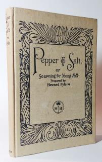 intact ($1.50). Story of the boyhood of William Penn, the found of Philadelphia. Illustrated in b&w throughout. $40.00 Pyle, Howard. Pepper & Salt, or Seasoning for Young Folk.