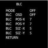 MODE Use the and buttons to select OFF and BLC. BLC OSD, POS and SIZ Select OFF to disable the BLC function, or select ON to enable the BLC function and for further setup.