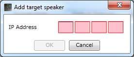 Step 4. Add the speaker to be connected via a router in a list. Clicking the [Add] button displays the Add target speaker screen. Enter the IP address of the added speaker and click the [OK] button.