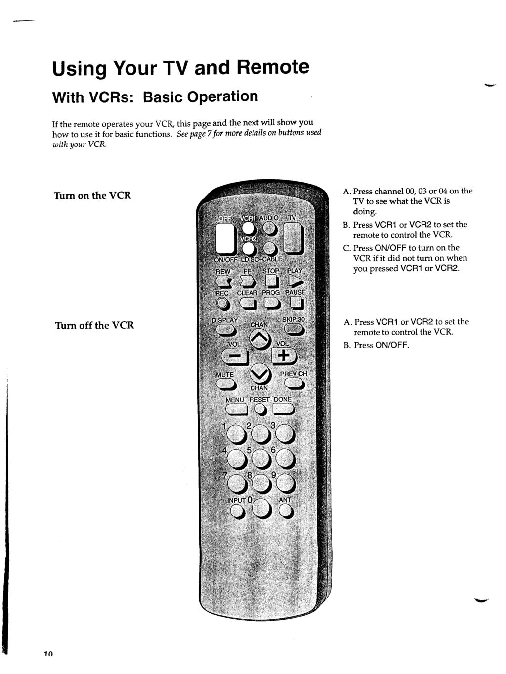 Using Your TV and Remote With VCRs: Basic Operation If the remote operates your VCR, this page and the next will show you how to use it for basic functions.