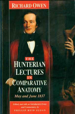 57 Owen, Richard. THE HUNTERIAN LECTURES IN COMPARATIVE ANATOMY. May-June, 1837. Edited, and with an Introductory Essay and Commentary by Phillip Reid Sloan. Facsimile Edition; pp.