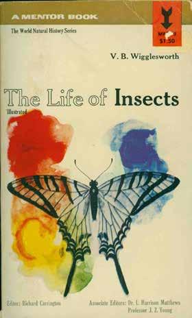 72 Wigglesworth, V. B. THE LIFE OF INSECTS. The World Natural History. Editor: Richard Carrington. Associate Editors: Dr. L. Harrison Matthews, FRS, Professor J. Z. Young, FRS. Cr. 8vo; pp.
