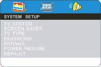 DVD Menu Customizing the SYSTEM SETUP Settings PressD.SETUPbutton to enter setup menu 1.Use the Left and Right buttons select SYSTEM SETUP option. 2.