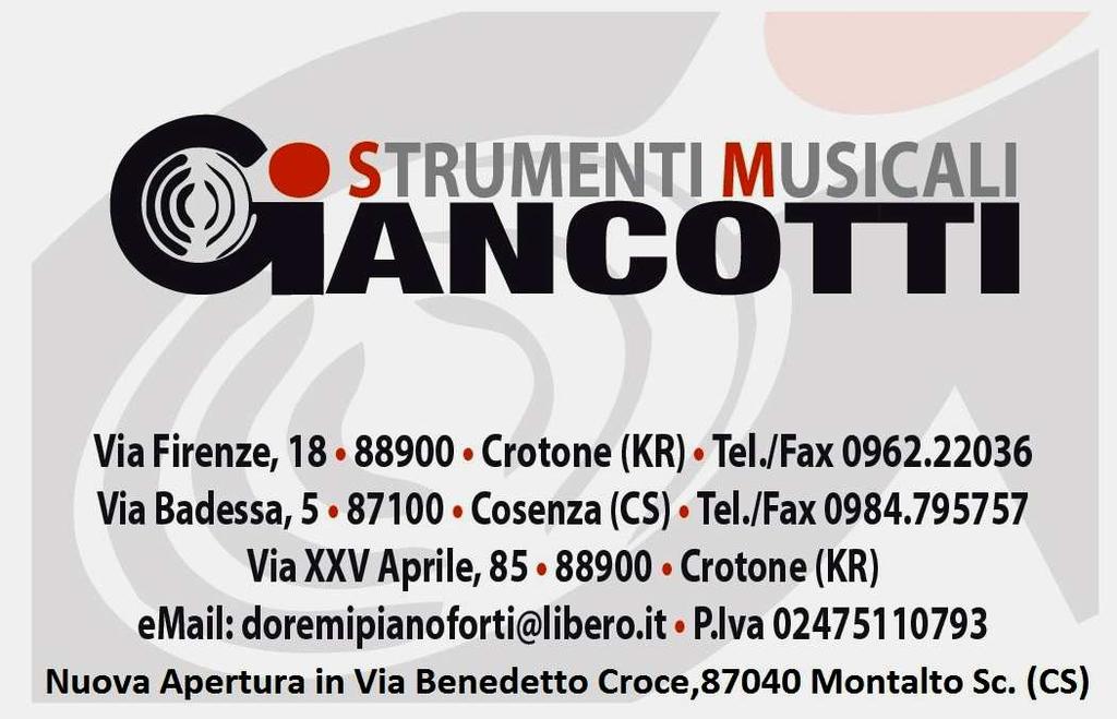 GIANCOTTI- MUSICAL INSTRUMENTS CROTONE:. THE PIANOS FOR THE ENTIRE EVENT ARE OFFERED BY THE FIRM: Via FIRENZE, 18 - Via XXV APRILE, 85-88900 CROTONE (KR) - ITALY TEL./FAX : (0039) 0962.