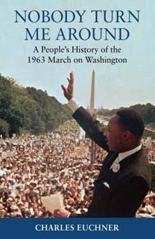 Nobody Turn Me Around A People's History of the 1963 March on Washington 978-0-8070-0155-4 Charles Euchner TR: $17.00 US / $19.