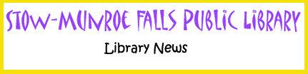 1 of 9 4/20/2009 10:43 AM This edition of LIBRARY E-NEWS is sponsored by: Stow-Munroe Falls Public Library 3512 Darrow Rd. Stow, Ohio 44224 Phone (330) 688-3295 Fax (330) 688-0448 www.smfpl.