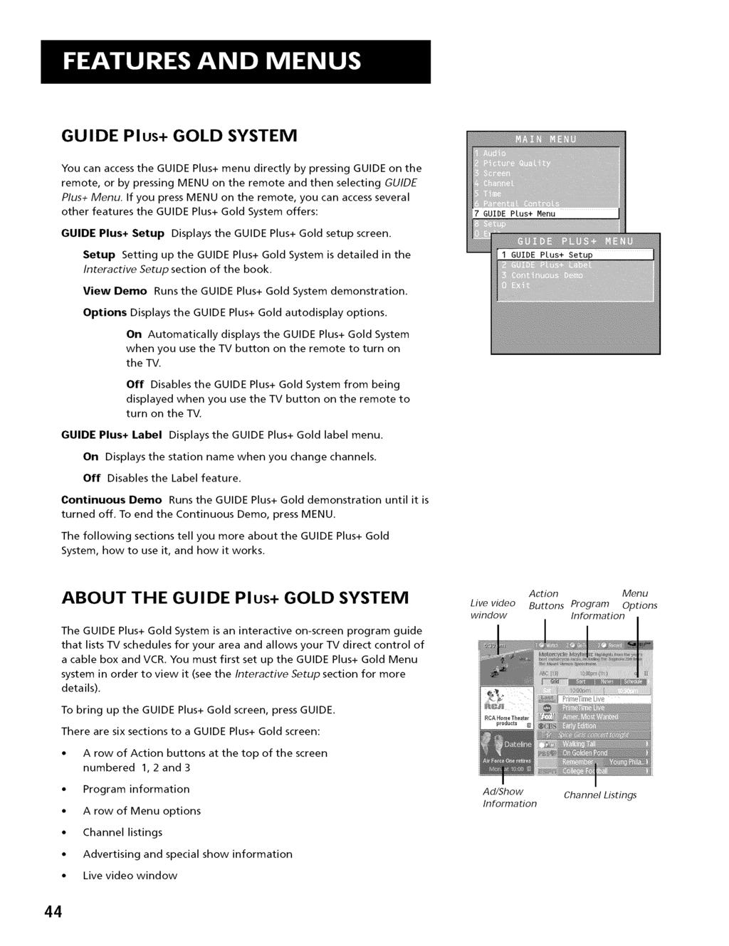 GUIDE Plus+ GOLD SYSTEM You can access the GUIDE Plus+ menu directly by pressing GUIDE on the remote, or by pressing MENU on the remote and then selecting GUIDE Plus+ Menu.