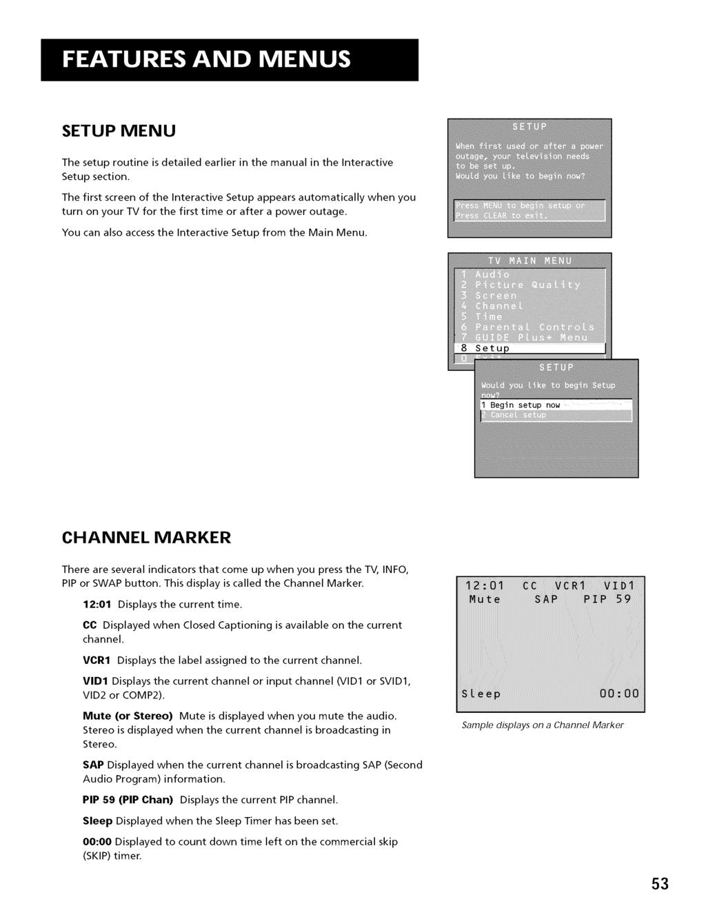 SETUP MENU The setup routine is detailed earlier in the manual in the Interactive Setup section.