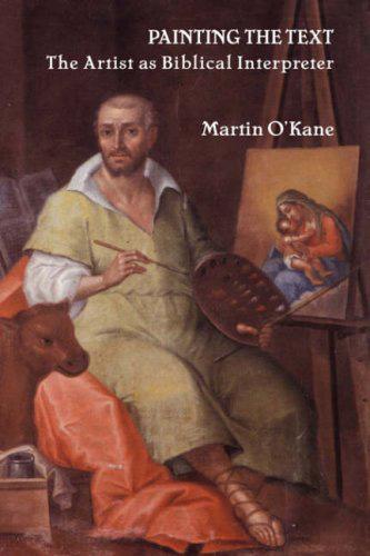 RBL 05/2008 O Kane, Martin Painting the Text: The Artist as Biblical Interpreter The Bible in the Modern World 8 Sheffield: Sheffield Phoenix, 2007. Pp. xiv + 234. Hardcover. $70.00. ISBN 190504836X.
