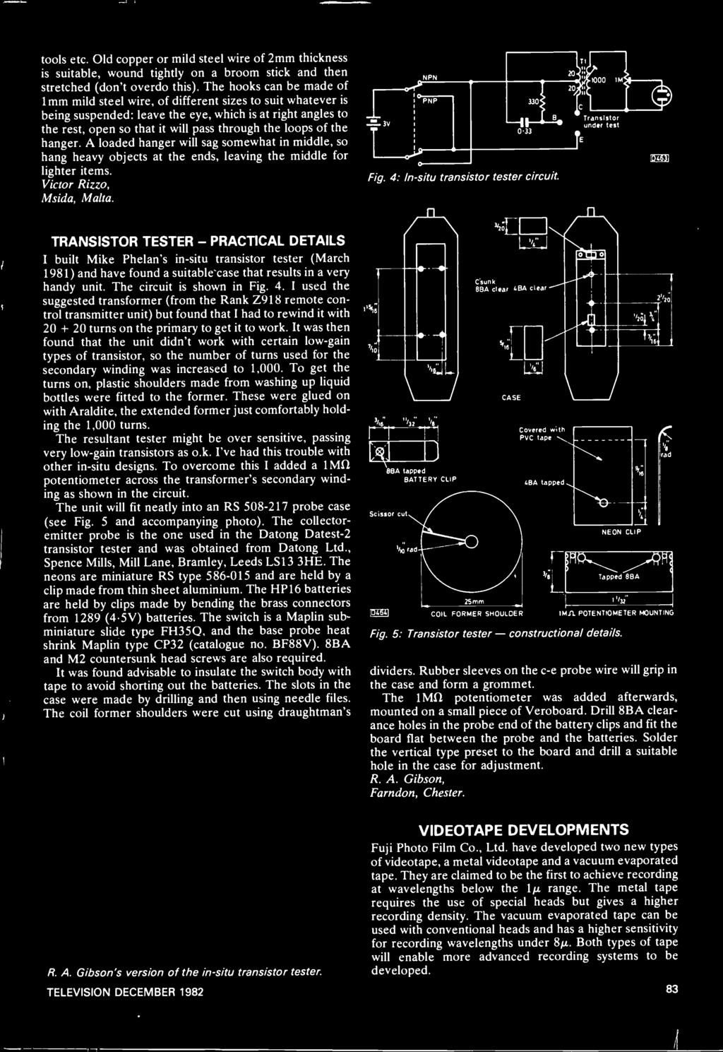 E Transistor under test TRANSISTOR TESTER - PRACTICAL DETAILS I built Mike Phelan's in -situ transistor tester (March 1981) and have found a suitable case that results in a very handy unit.