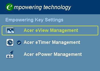 17 Acer Empowering Technology Empowering Key Acer Empowering Key provides three Acer unique functions: "Acer eview Management", "Acer etimer Management", and "Acer epower Management".