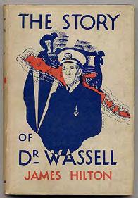 HILTON, James. The Story of Dr. Wassell. London: Macmillan and Company 1944. First English edition (the American preceded). About fine in near fine dustwrapper.