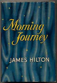 HILTON, James. Morning Journey. Toronto: Macmillan Company of Canada, Ltd. 1951. First Canadian edition.