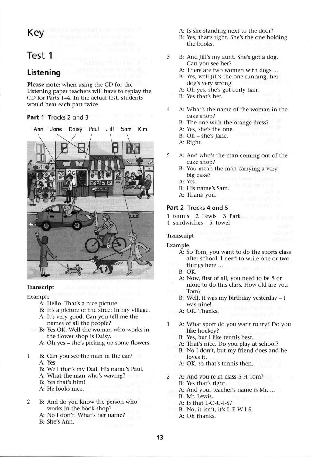 Key Test 1 Listening Please note: when using the CD for the Listening paper teachers will have to replay the CD for Parts 1-4. In the actual test, students would hear each part twice.