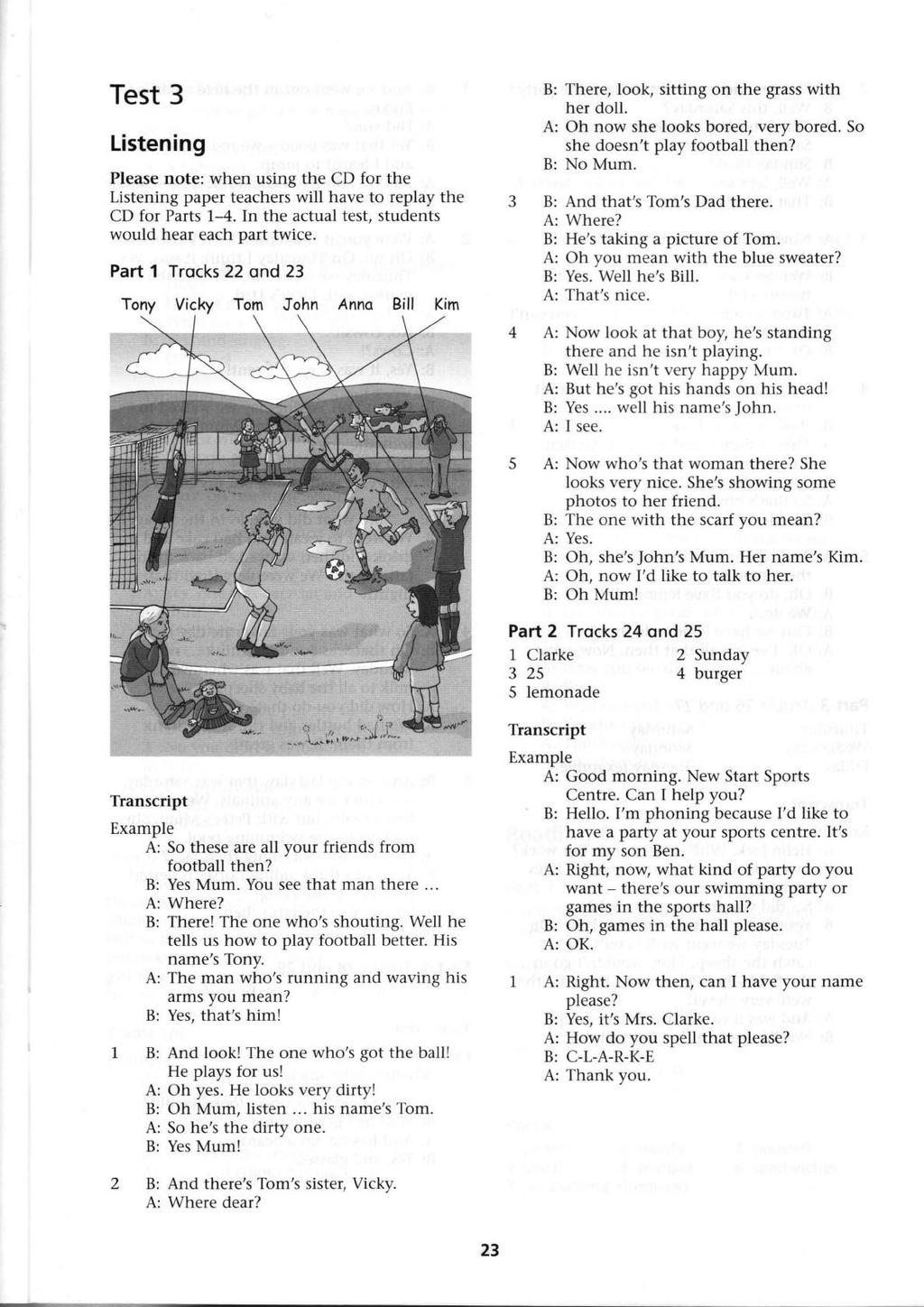Test 3 Listening Please note: when using the CD for the Listening paper teachers will have to replay the CD for Parts 1-4. In the actual test, students would hear each part twice.