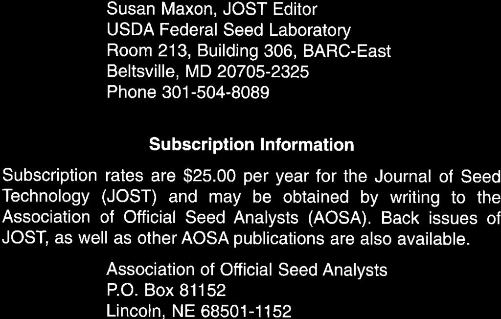 Susan Maxon, JOST Editor USDA Federal Seed Laboratory Room 213, Building 306, BARC-East Beltsville, MD 20705-2325 Phone 301-504-8089 Subscription Information Subscription rates are $25.