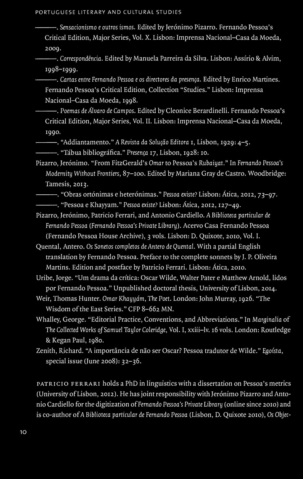 Edited by Enrico Martines. Fernando Pessoa s Critical Edition, Collection Studies. Lisbon: Imprensa Nacional-Casa da Moeda, 1998.. Poemas de Aluaro de Campos. Edited by Cleonice Berardinelli.