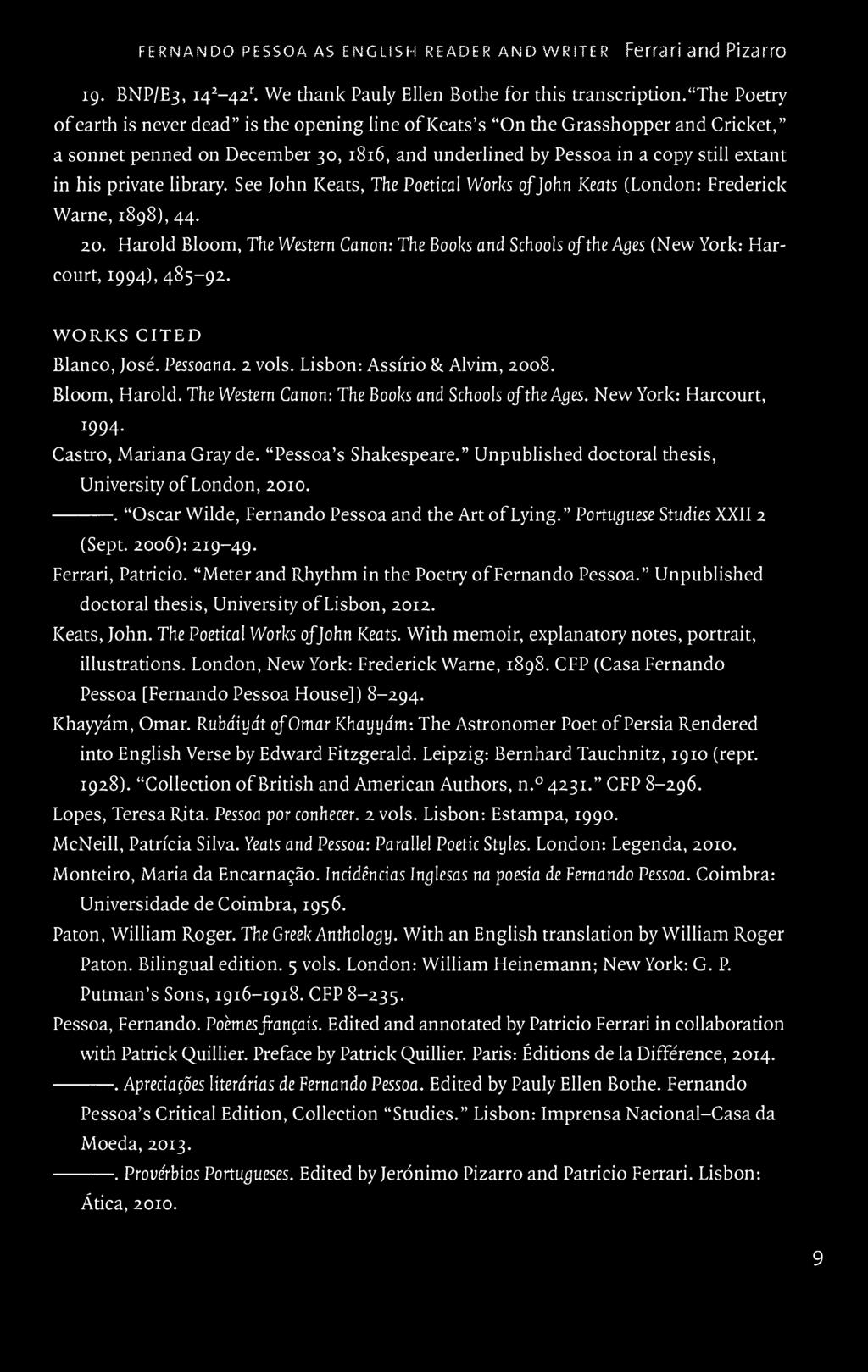 Pessoa s Shakespeare. Unpublished doctoral thesis, University of London, 2010.. Oscar Wilde, Fernando Pessoa and the Art of Lying. Portuguese Studies XXII (Sept. 2006): 219-49. Ferrari, Patricio.