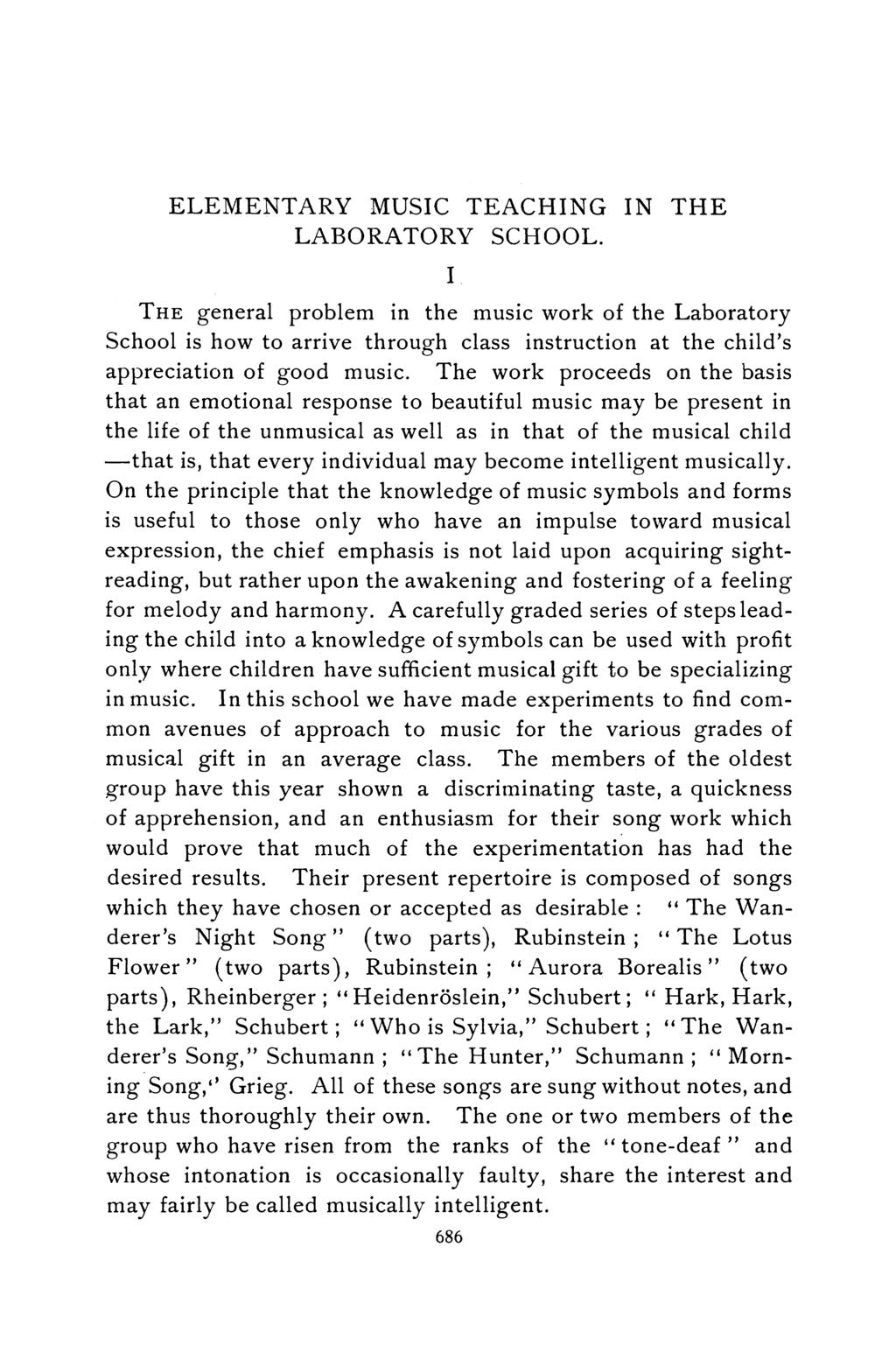 ELEMENTARY MUSIC TEACHING IN THE LABORATORY SCHOOL. THE general problem in the music work of the Laboratory School is how to arrive through class instruction at the child's appreciation of good music.