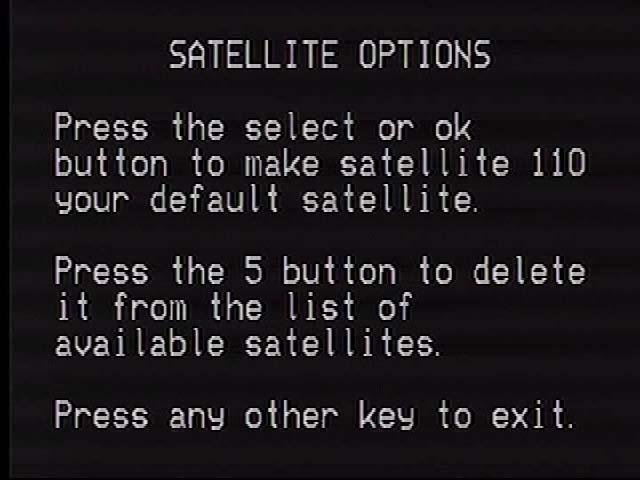 Satellite Options To get to the Satellite Options Screen press the Select or OK button on a highlighted satellite on the satellite setup screen.