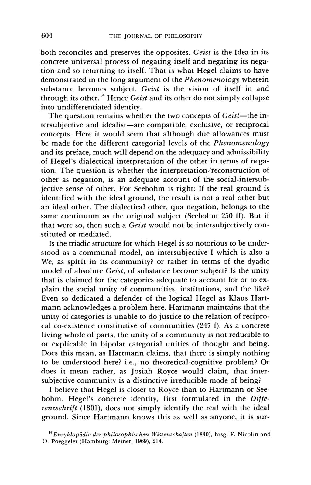 604 THE JOURNAL OF PHILOSOPHY both reconciles and preserves the opposites. Geist is the Idea in its concrete universal process of negating itself and negating its negation and so returning to itself.
