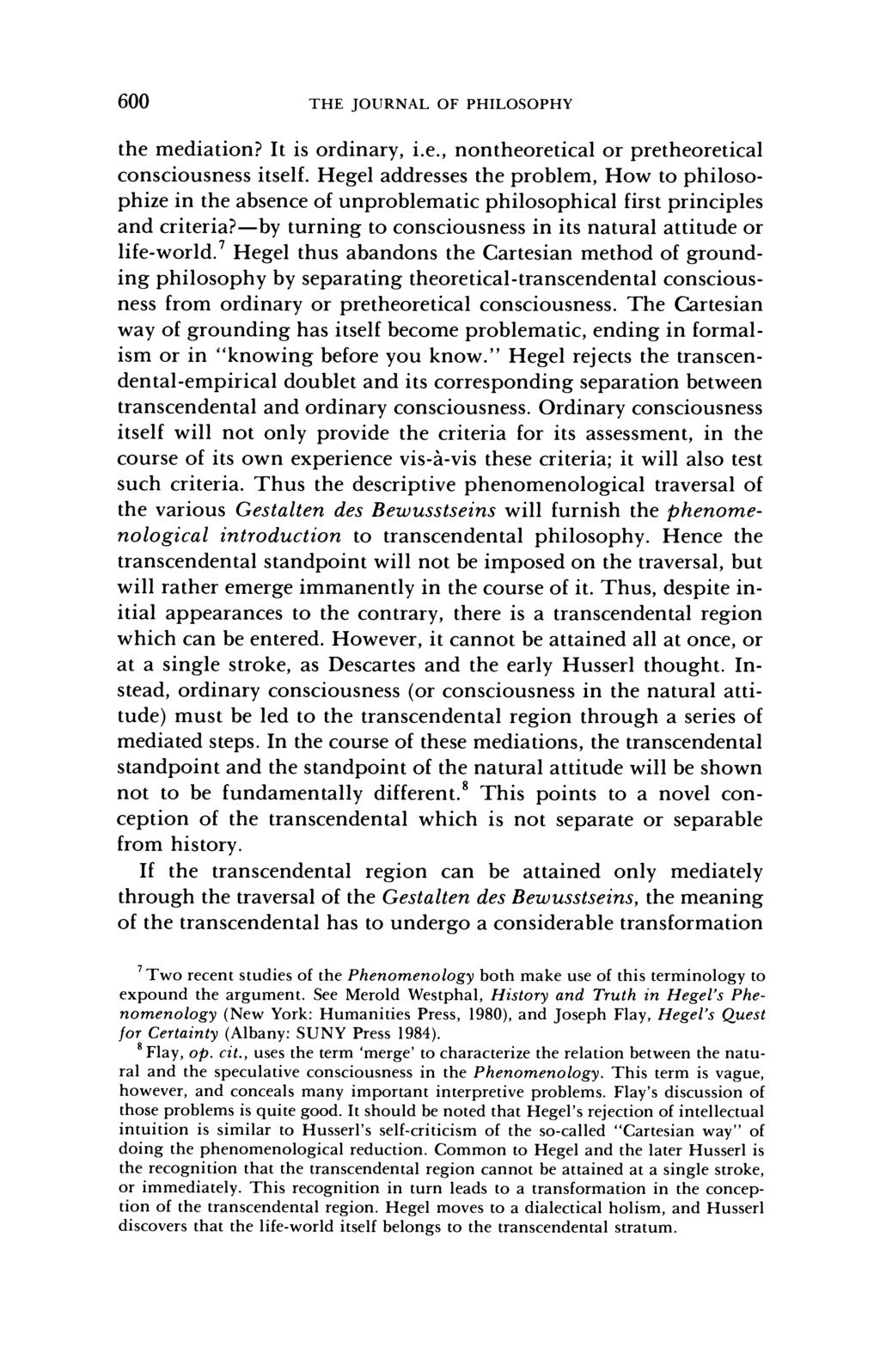 600 THE JOURNAL OF PHILOSOPHY the mediation? It is ordinary, i.e., nontheoretical or pretheoretical consciousness itself.