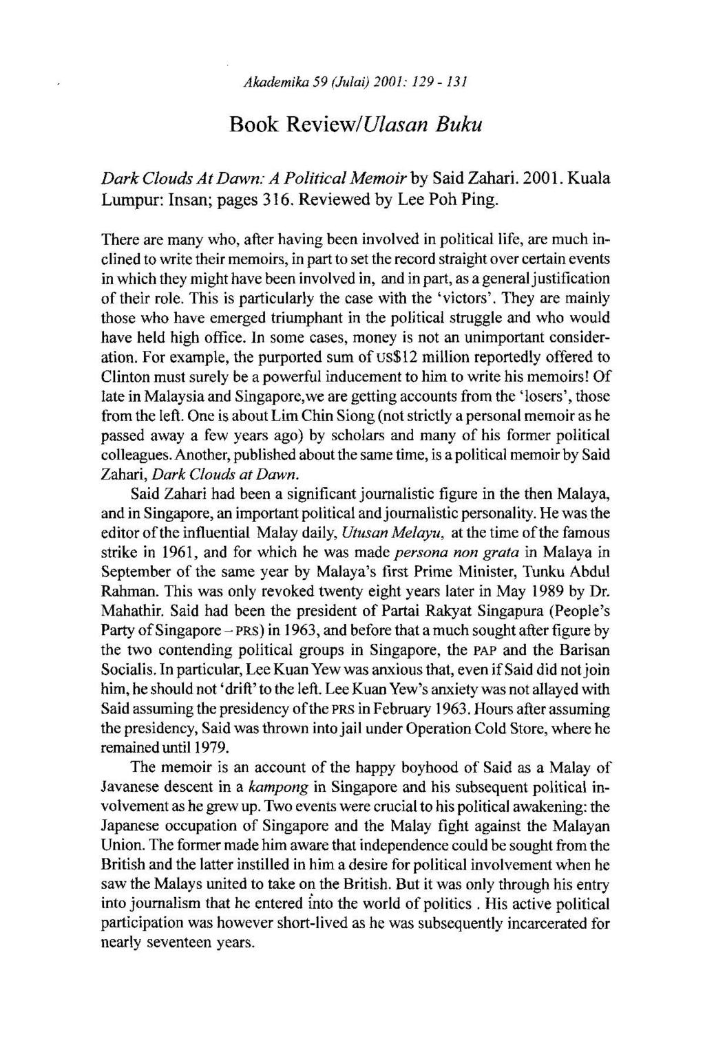 Akademika 59 (Julai) 2001: 129-131 Book ReviewlUlasan Buku Dark Clouds At Dawn: A Political Memoir by Said Zahari. 2001. Kuala Lumpur: Insan; pages 3 16. Reviewed by Lee Poh Ping.