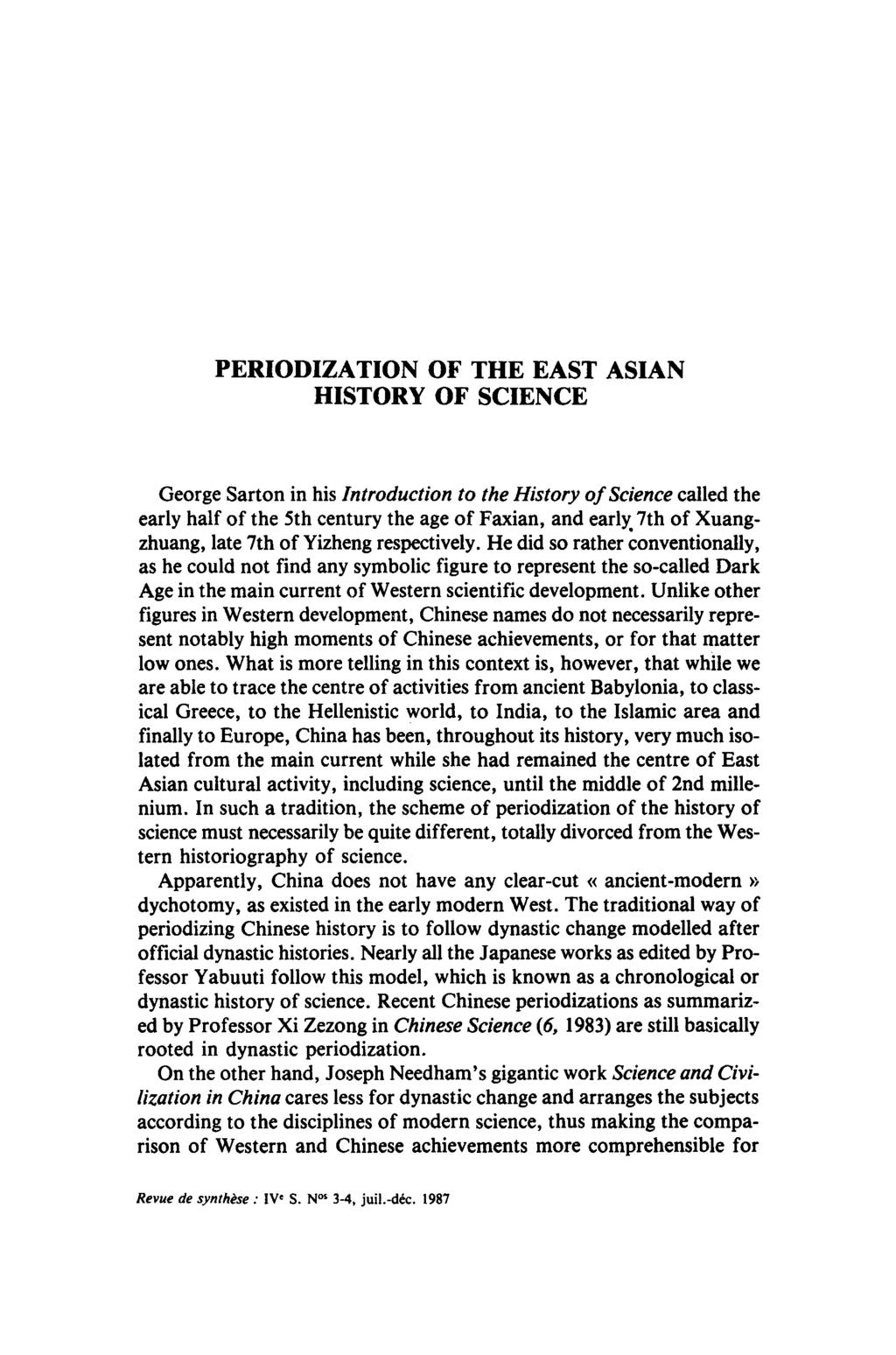 PERIODIZATION OF THE EAST ASIAN HISTORY OF SCIENCE George Sarton in his Introduction to the History of Science called the early half of the 5th century the age of Faxian, and early 7th of