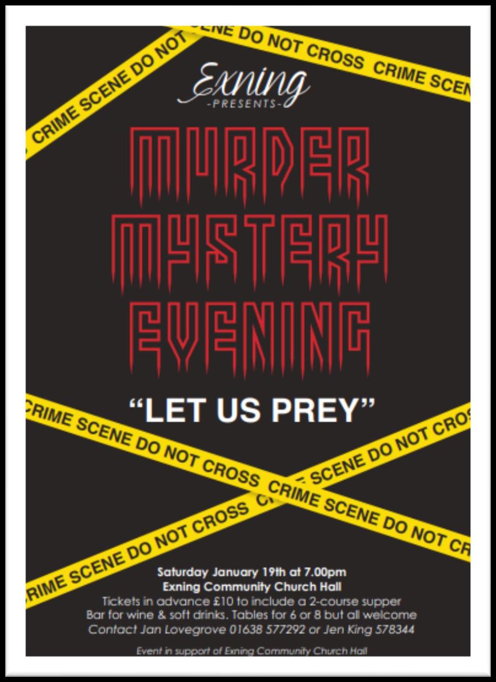 MURDER MYSTERY EVENING Saturday January 19 th Exning Community Church Hall doors open at 7pm Solve another despicable crime enacted but hidden in plain sight.