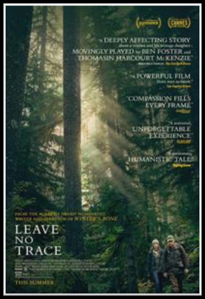COMING ATTRACTIONS Friday February 8th, 2018 LEAVE NO TRACE A man and his teenage daughter have lived off the grid for years in the forests of Portland, Oregon.