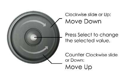 Slide the wheel or press Left/Right to navigate the list of options Press the centre of the wheel to enter a new value for the selected item.