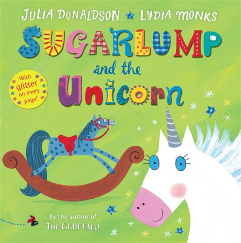 delighting children and adults the world over for more than a decade. Created by and Axel Sugarlump and the Unicorn, illustrated by Lydia Monks On Sale: Mar 26/15 10.03 x.97 9781447267218 $18.