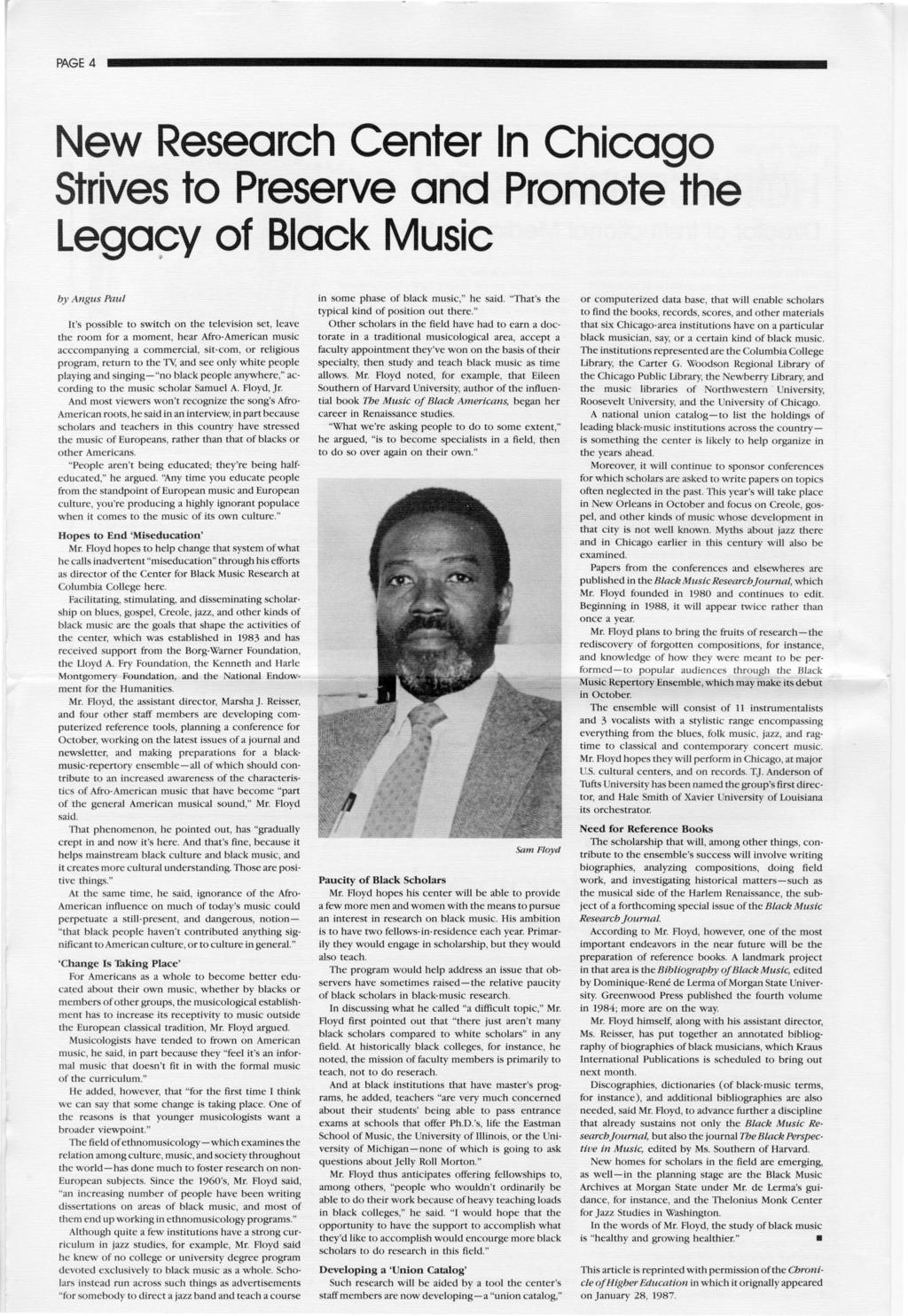 PAGE 4 New Research Center In Chicago Strives to Preserve and Promote the Lega~y of Black Music by Angus Paul It's possible to switch on the television set, leave the room for a moment, hear