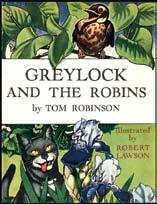 Gray s signature is quite rare, making this a special copy. $450.00 365. (LAWSON,ROBERT) illus. GREYLOCK AND THE ROBINS by Tom Robinson. NY: Viking 1946 (Aug. 1946).