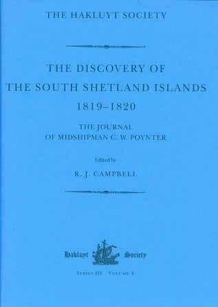 13 Campbell, R. J.; Editor. THE DISCOVERY OF THE SOUTH SHETLAND ISLANDS. The Voyages of the Brig Williams 1819-1820 as recorded in contemporary documents and the Journal of Midshipman C. W. Poynter.