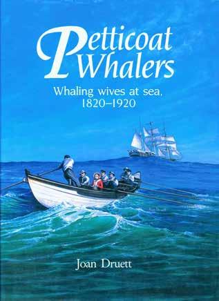 22 Druett, Joan. PETTICOAT WHALERS. Whaling wives at sea, 1820-1920. With paintings by Ron Druett. Impl. 8vo, First Edition; pp. vi, 214(last blank); 8 coloured plates, numerous b/w.