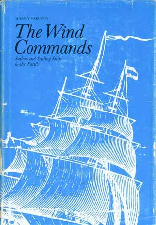 57 Morton, Harry A. THE WIND COMMANDS. Sailors and Sailing Ships in the Pacific. Drawings by Don Hermansen and Paul Dwillies from original drawings and research by Peggy Morton. Super roy.