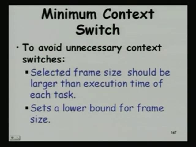 The first one is minimum context switch, where task instance would preferably complete within its assigned frame.