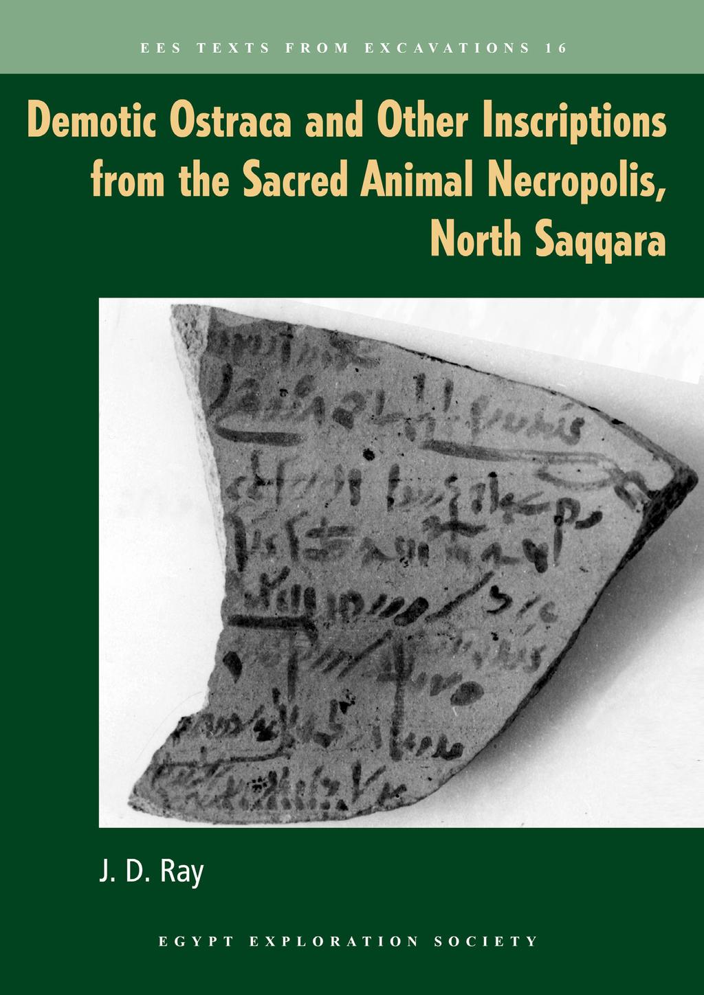 Demotic Ostraca and Other Inscriptions from the Sacred Animal Necropolis, North Saqqara Author: J. D.