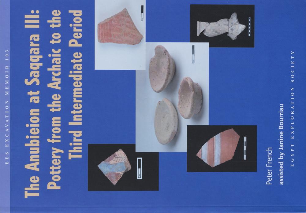 The Anubieion at Saqqara III: Pottery from the Archaic to the Third Intermediate Period Author: Peter French and Janine Bourriau Year of publication: 2013 Peter French s Anubieion at Saqqara III: