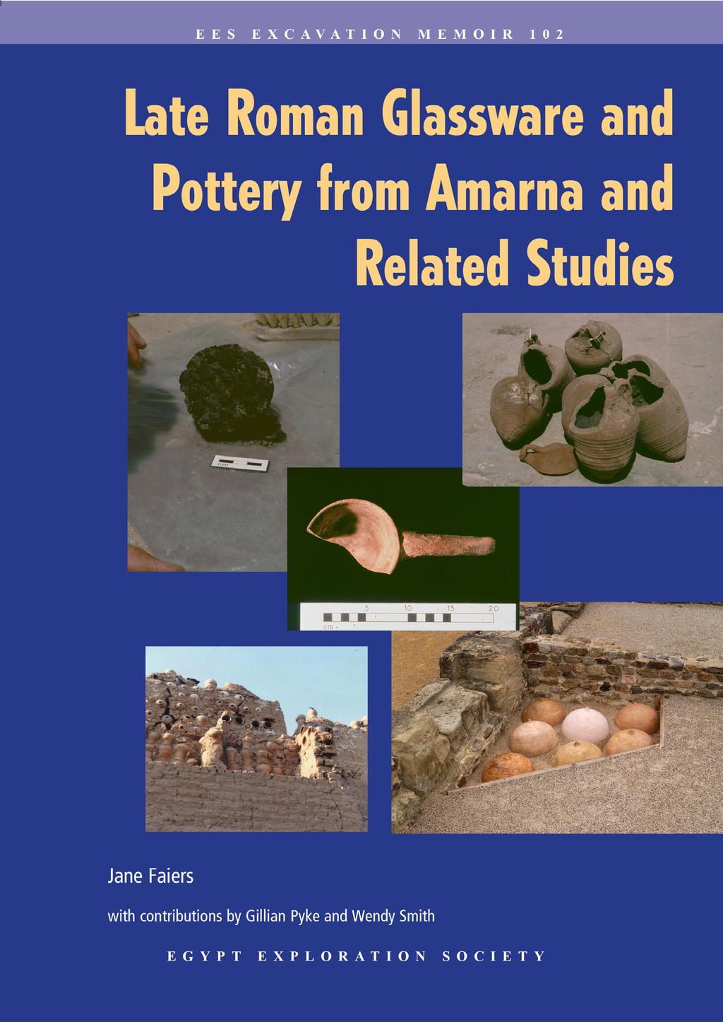 Late Roman Glassware and Pottery from Amarna and Related Studies Author: Jane Faiers Year of publication: 2013 Jane Faiers Late Roman Glassware and Pottery from Amarna and Related Studies is