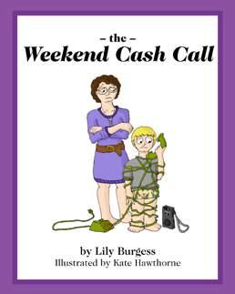 The Weekend Cash Call By Lily Burgess Illustrated by Kate Hawthorne ISBN: 978-0-9922716-5-7 Teachers Notes Prepared and written by a teacher with experience