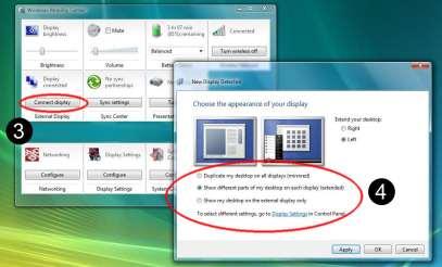 On Windows Vista OS: 1. Click to open Windows Mobility Center from Start 2. On the External Display title, click Connect display to open New display Detected 3.
