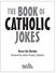 THE BOOK OF CATHOLIC JOKES. Deacon Tom Sheridan Foreword by Father Gregory Sakowicz