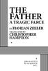 THE FATHER A TRAGIC FARCE CHRISTOPHER HAMPTON BY FLORIAN ZELLER TRANSLATED BY DRAMATISTS PLAY SERVICE INC.