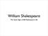 William Shakespeare. The Seven Ages of Bill Shakespeare s life