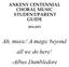 ANKENY CENTENNIAL CHORAL MUSIC STUDENT/PARENT GUIDE Ah, music! A magic beyond all we do here! -Albus Dumbledore