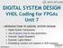 DIGITAL SYSTEM DESIGN VHDL Coding for FPGAs Unit 7