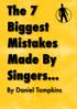 The 7 Biggest Mistakes Made By Singers...