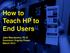 How to Teach HP to End Users. Jake Mazulewicz, Ph.D. Dominion Virginia Power March 2012